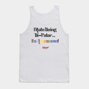 I Hate Being Bi-Polar... It's Awesome! Tank Top